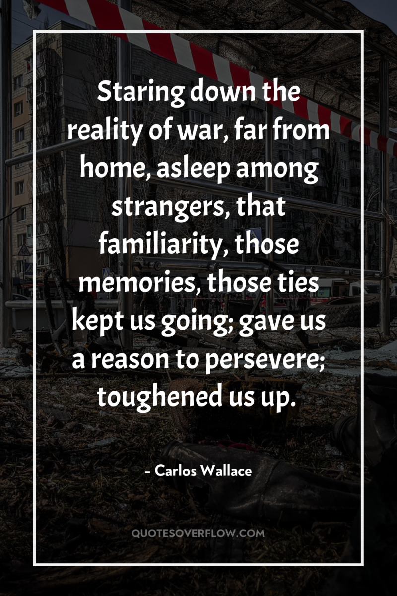 Staring down the reality of war, far from home, asleep...