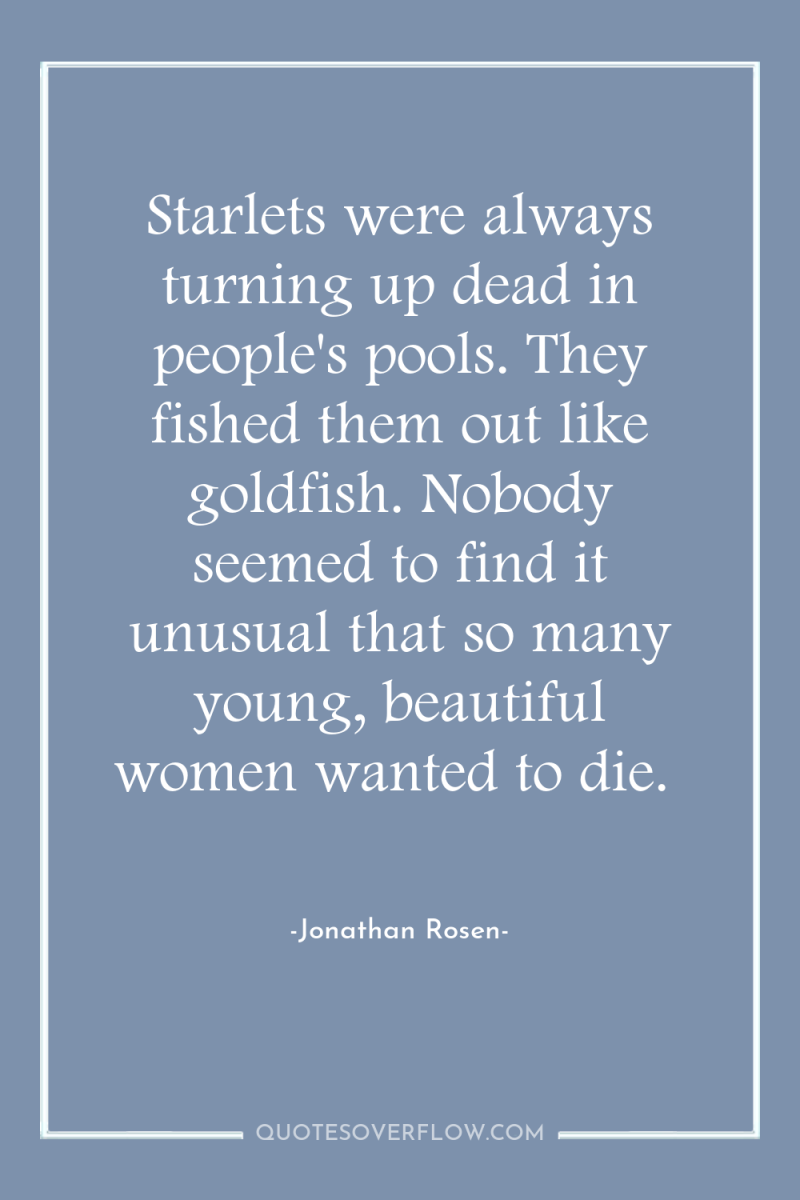 Starlets were always turning up dead in people's pools. They...