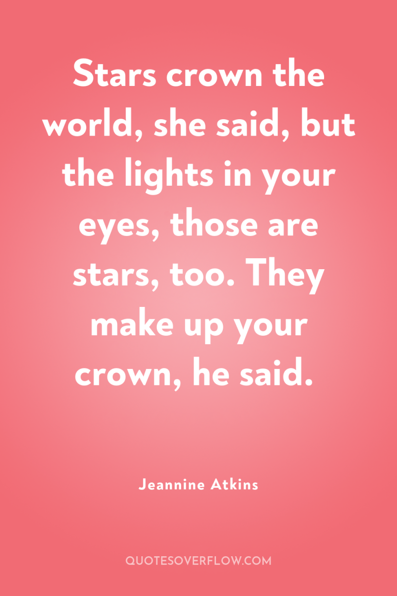 Stars crown the world, she said, but the lights in...