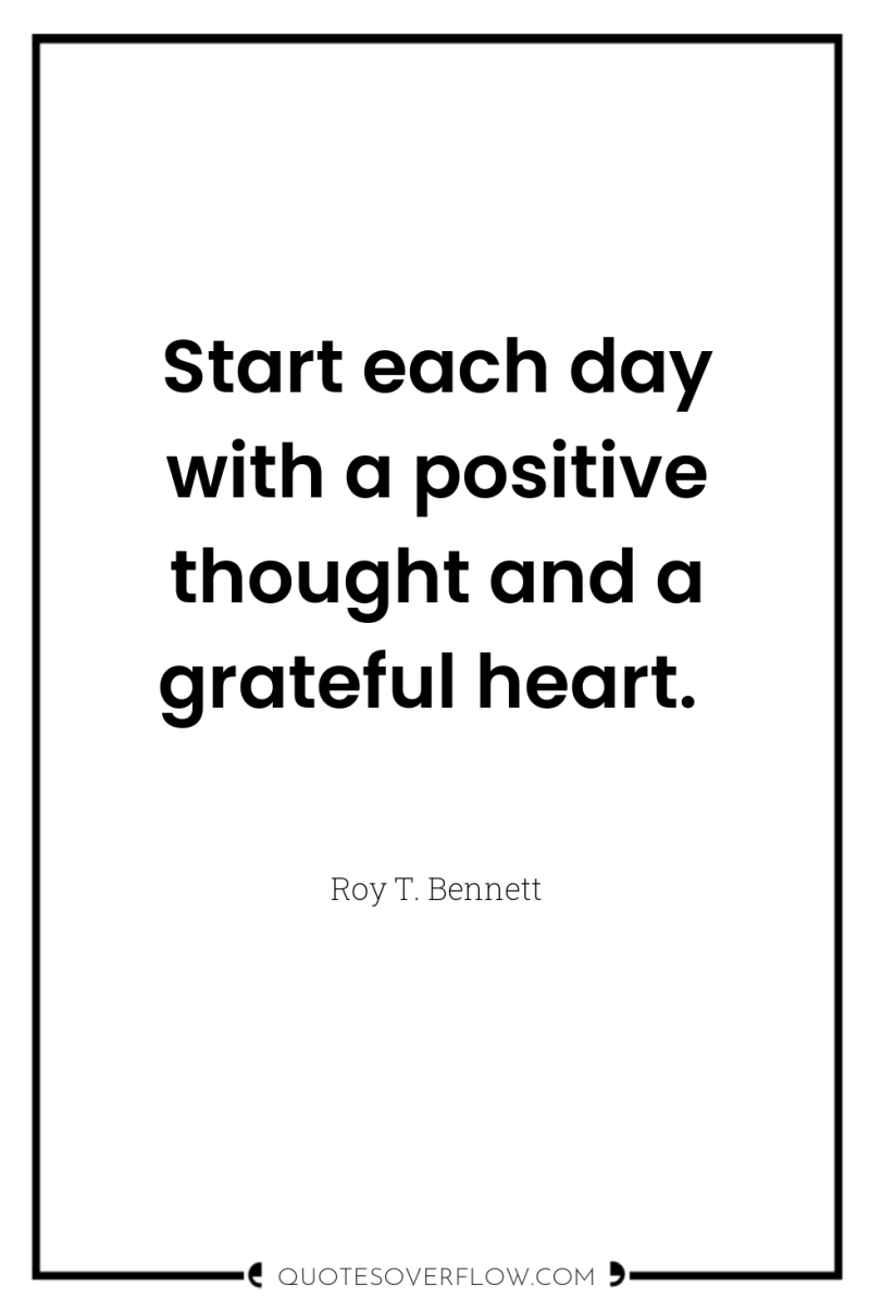 Start each day with a positive thought and a grateful...