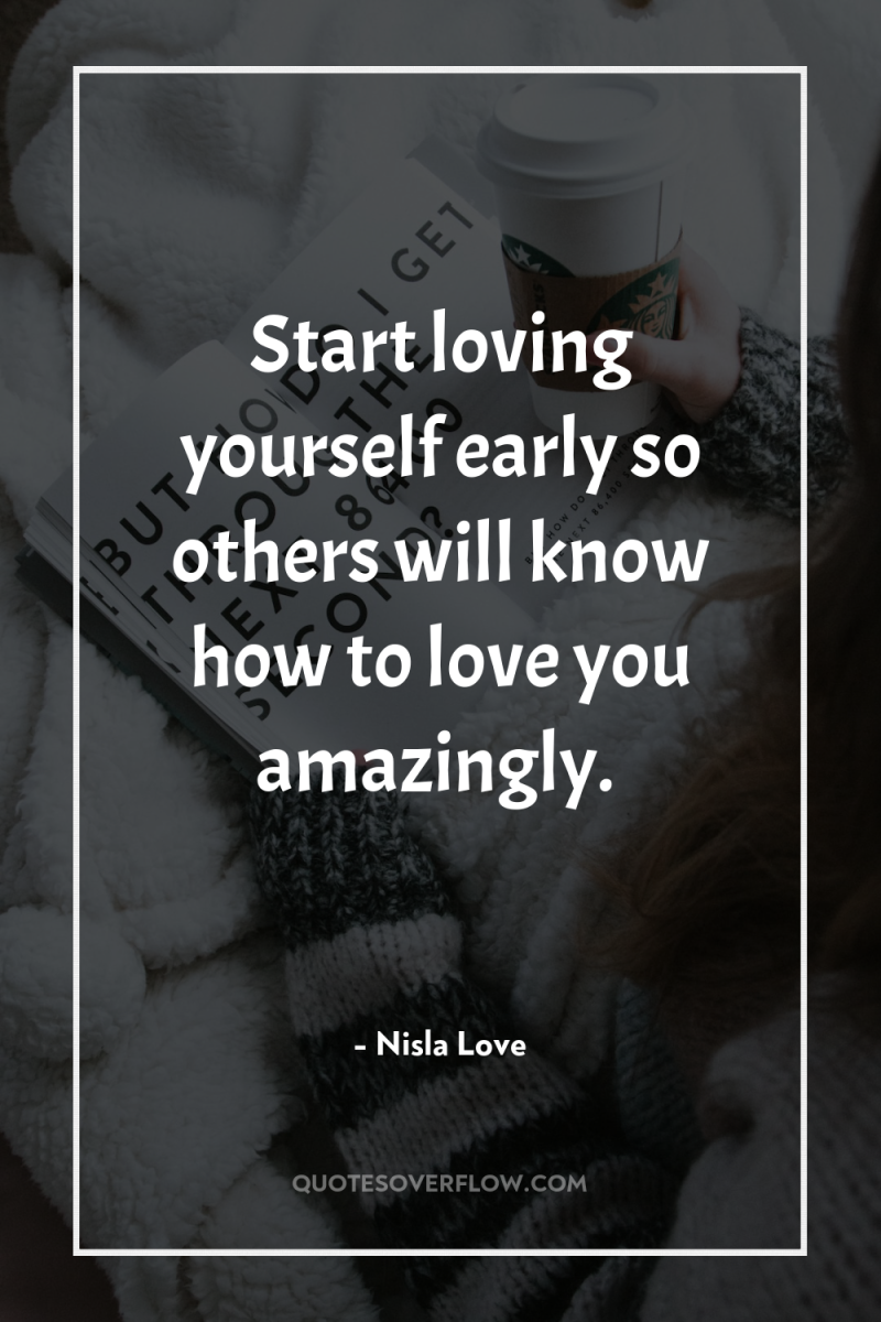 Start loving yourself early so others will know how to...