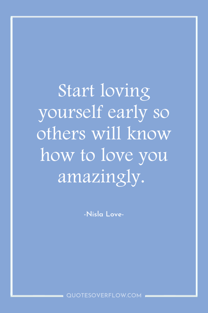 Start loving yourself early so others will know how to...