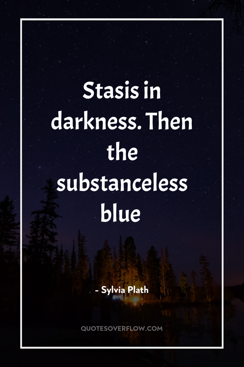 Stasis in darkness. Then the substanceless blue 