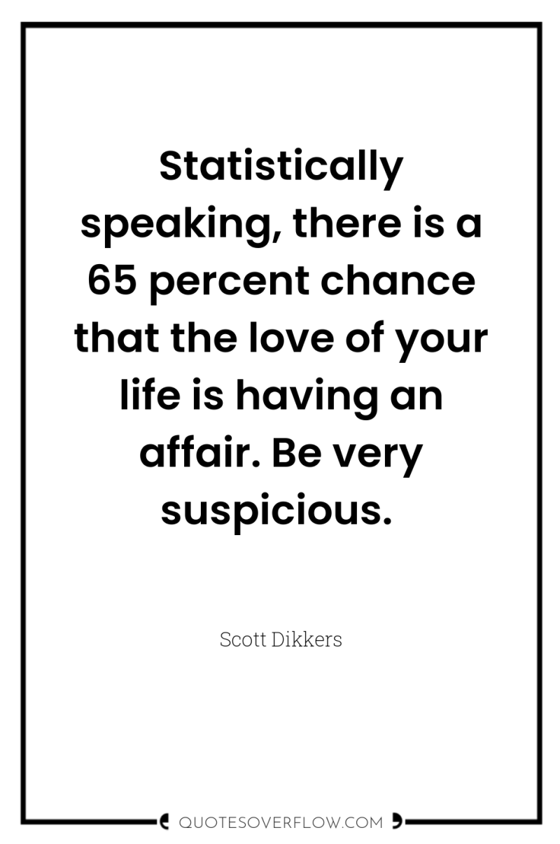 Statistically speaking, there is a 65 percent chance that the...