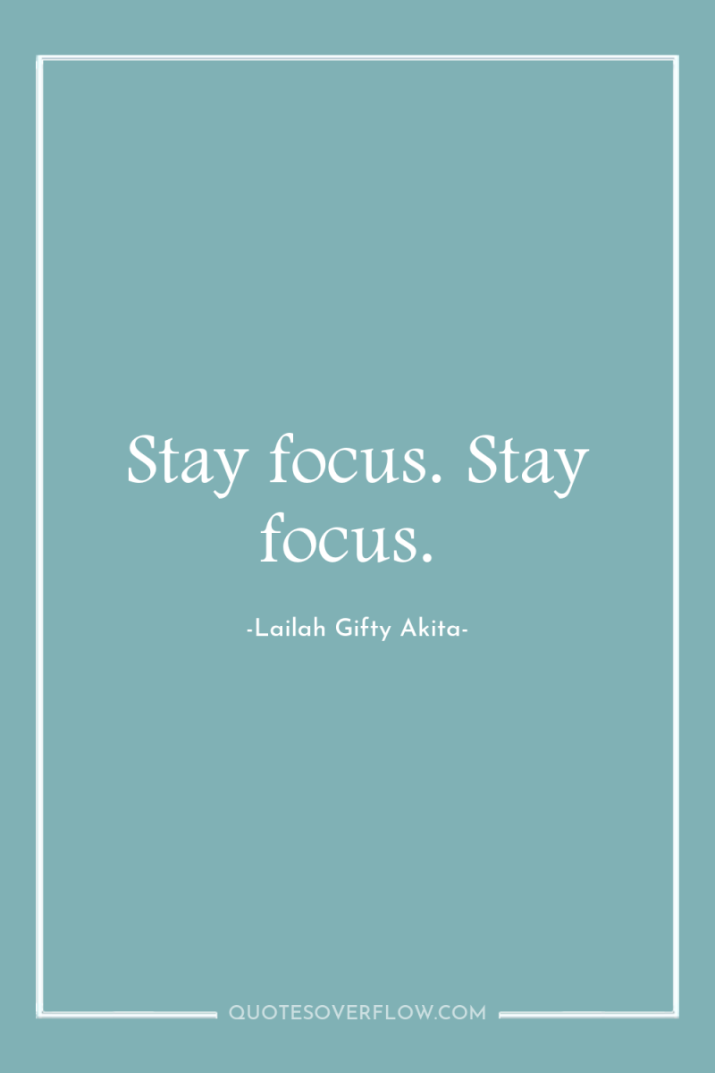Stay focus. Stay focus. 