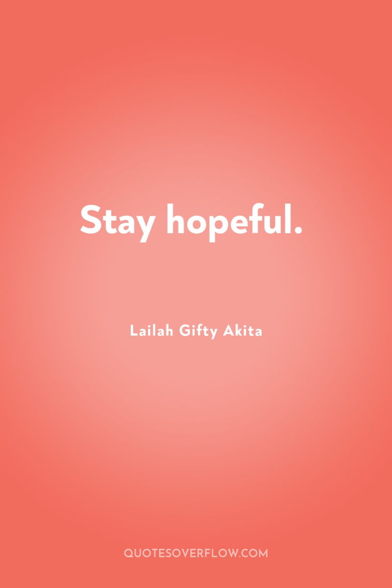 Stay hopeful. 