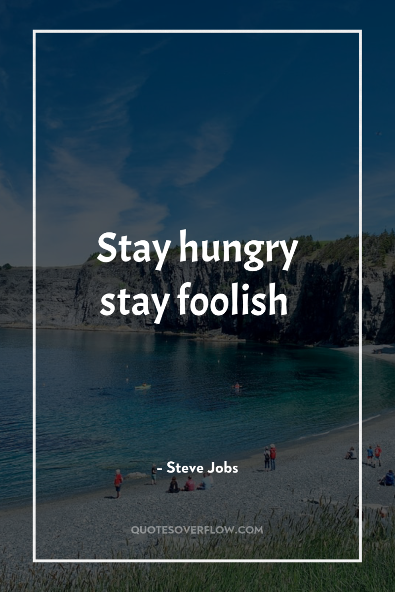 Stay hungry stay foolish 
