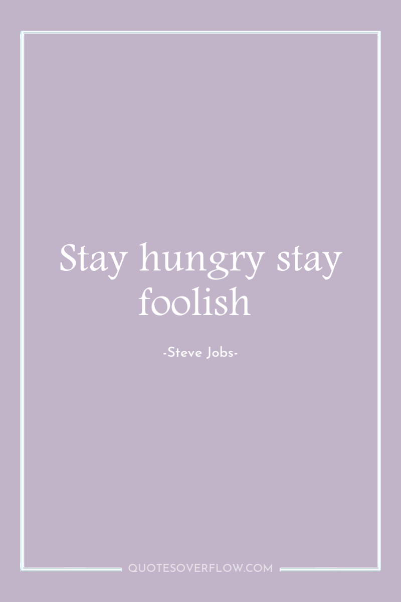 Stay hungry stay foolish 