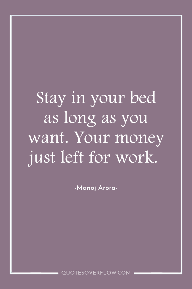 Stay in your bed as long as you want. Your...