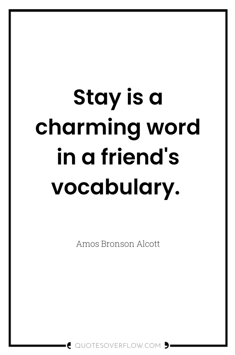 Stay is a charming word in a friend's vocabulary. 