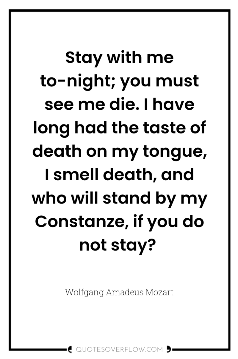 Stay with me to-night; you must see me die. I...