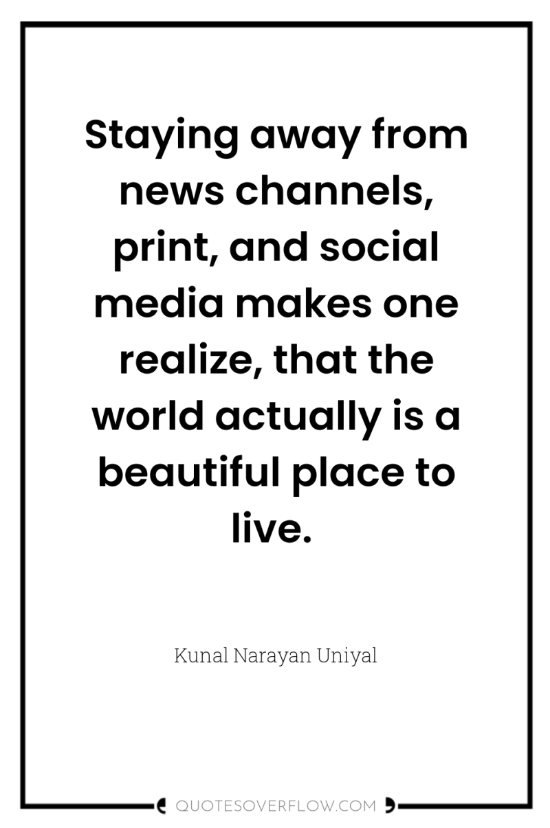 Staying away from news channels, print, and social media makes...