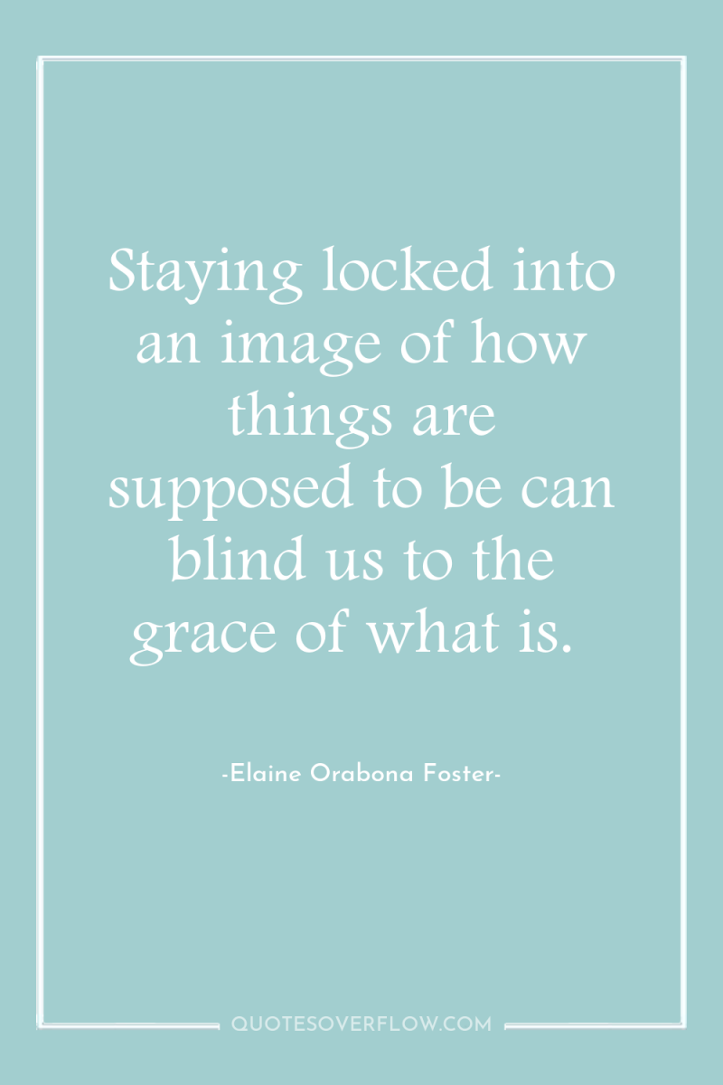 Staying locked into an image of how things are supposed...