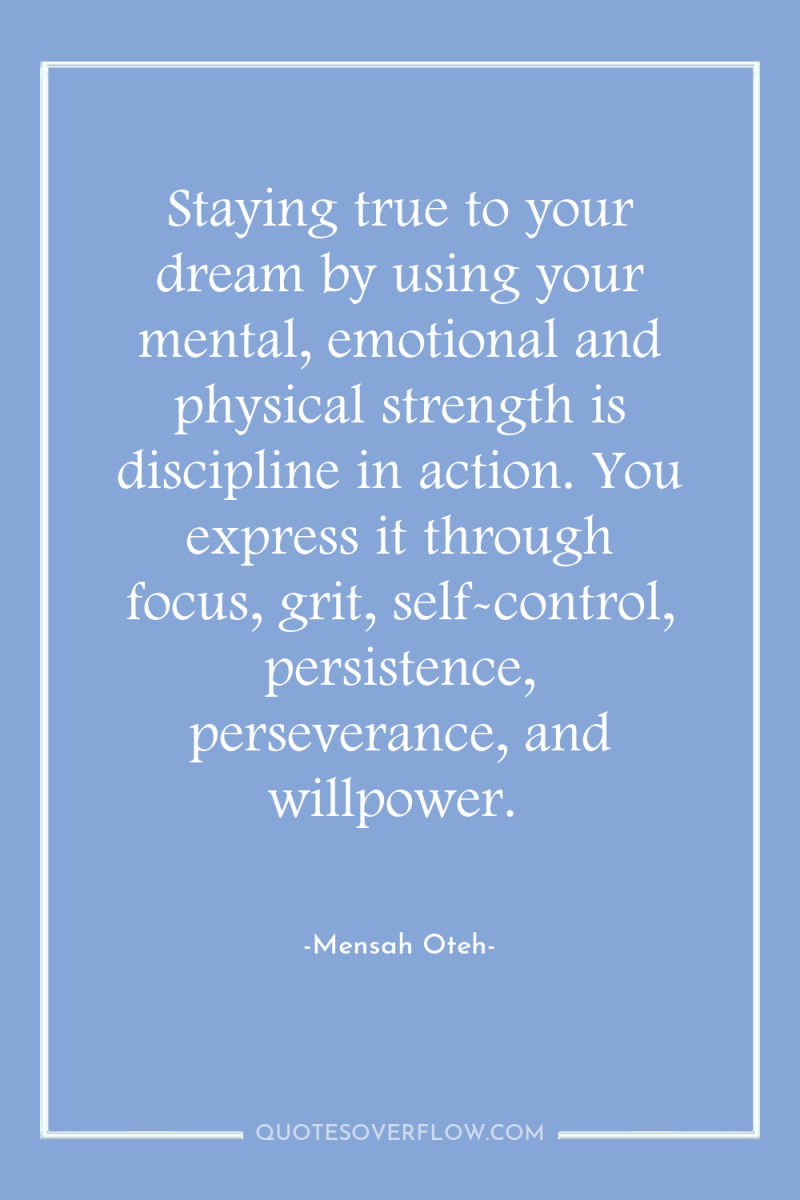 Staying true to your dream by using your mental, emotional...