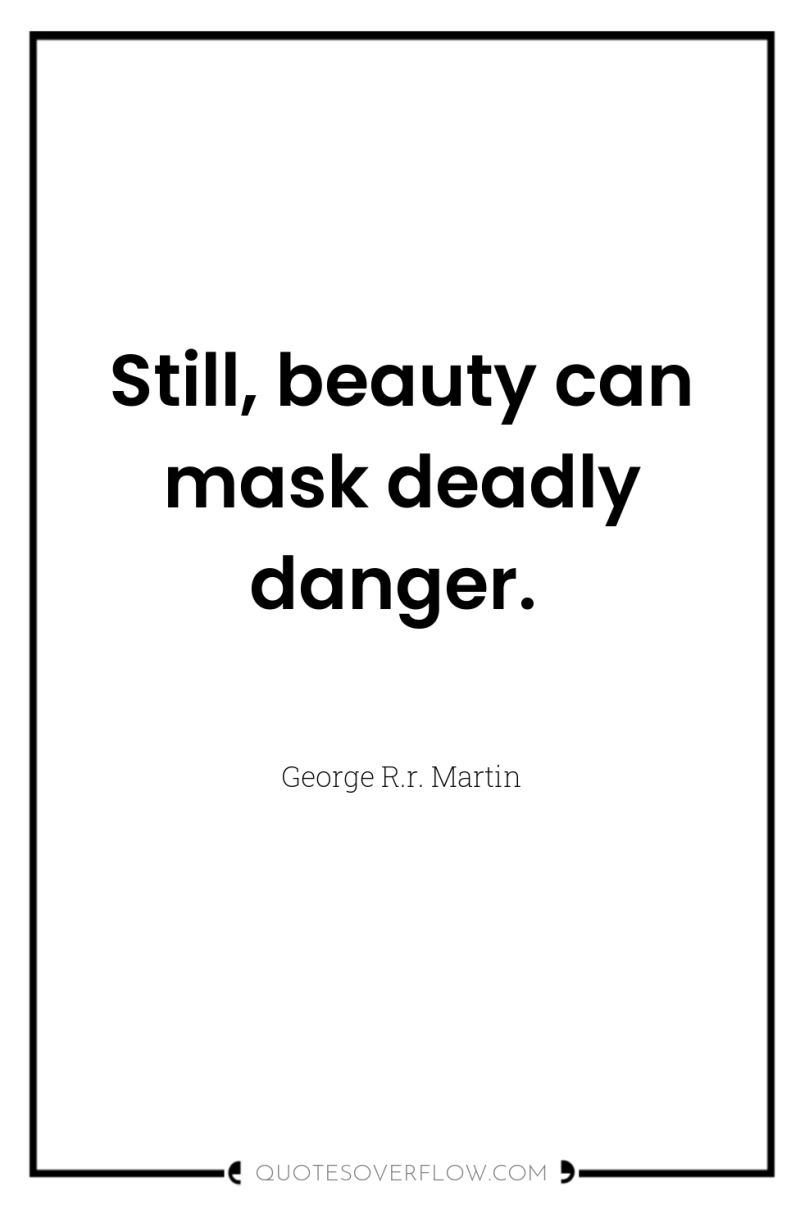 Still, beauty can mask deadly danger. 