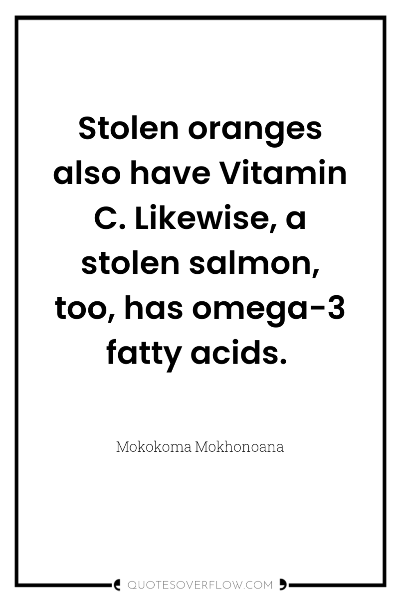 Stolen oranges also have Vitamin C. Likewise, a stolen salmon,...