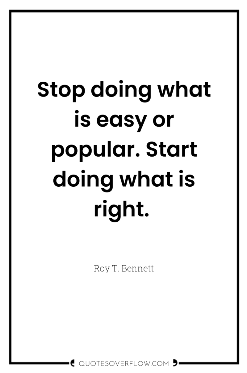 Stop doing what is easy or popular. Start doing what...