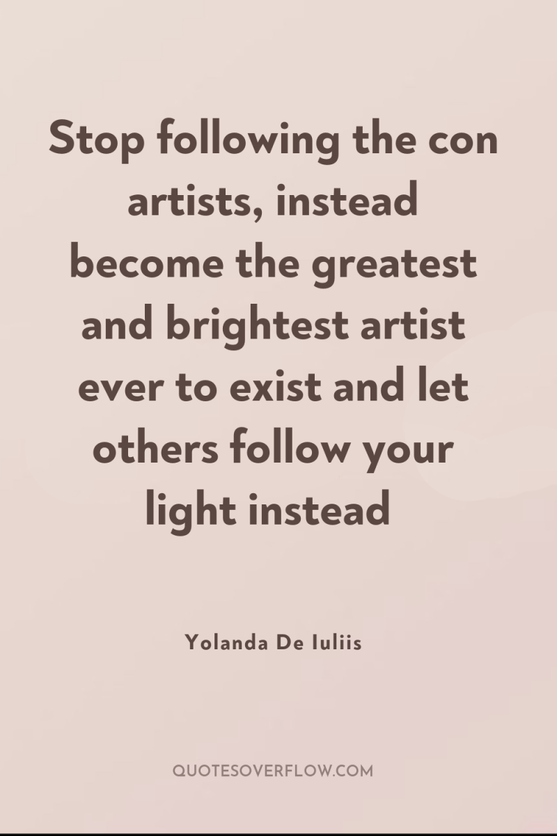 Stop following the con artists, instead become the greatest and...