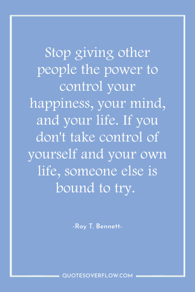 Stop giving other people the power to control your happiness,...