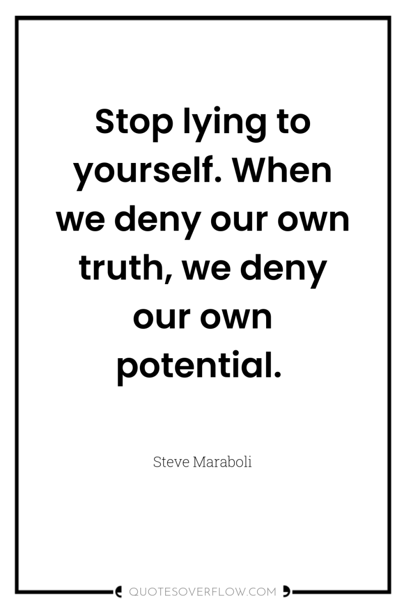 Stop lying to yourself. When we deny our own truth,...