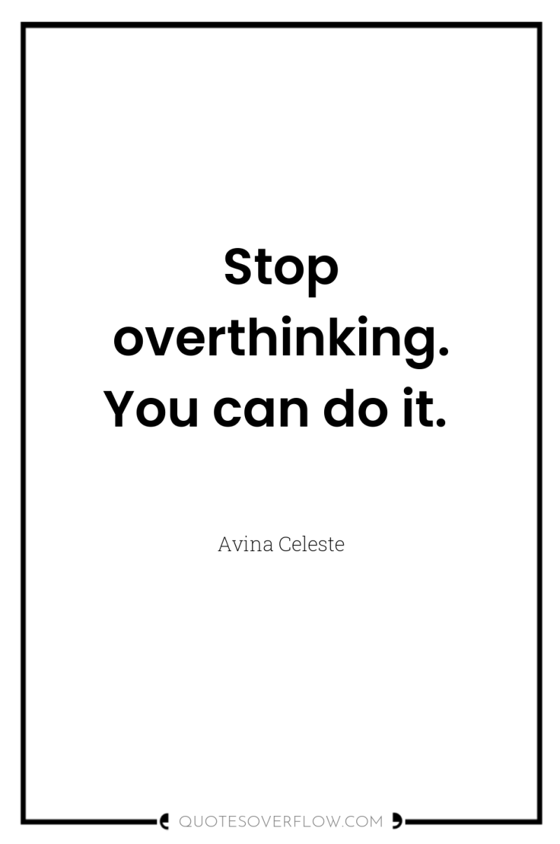 Stop overthinking. You can do it. 
