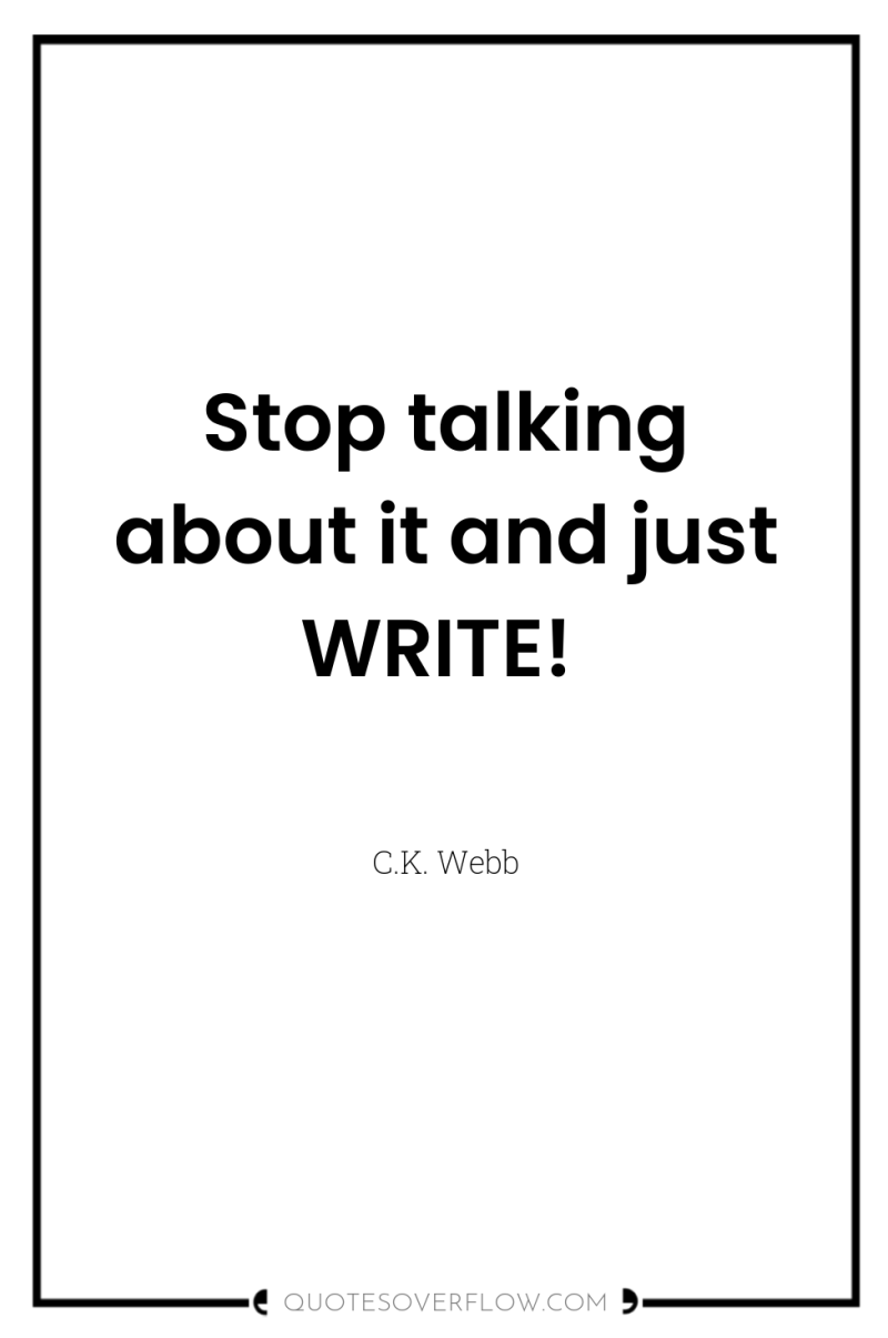 Stop talking about it and just WRITE! 