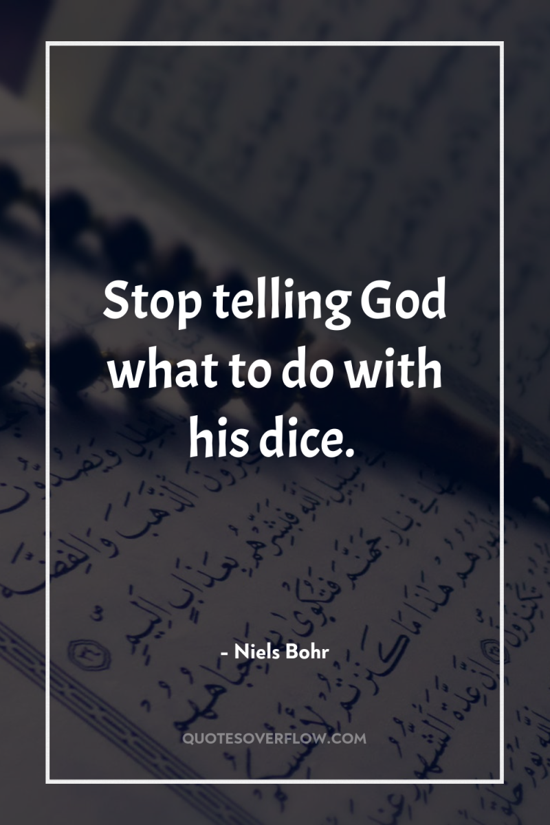 Stop telling God what to do with his dice. 