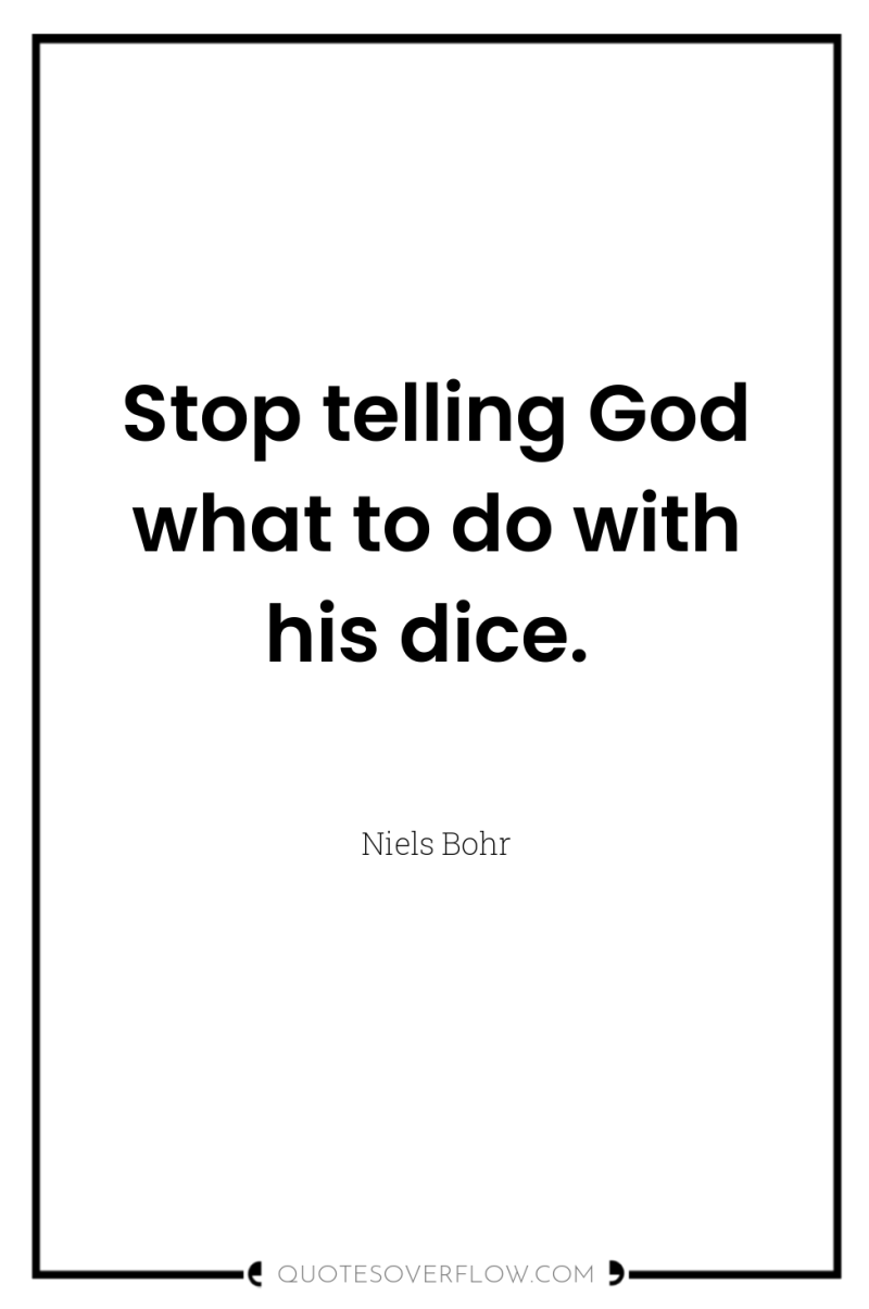 Stop telling God what to do with his dice. 