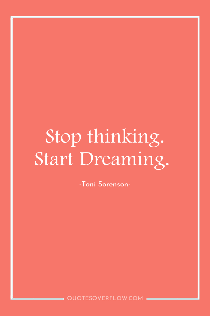 Stop thinking. Start Dreaming. 