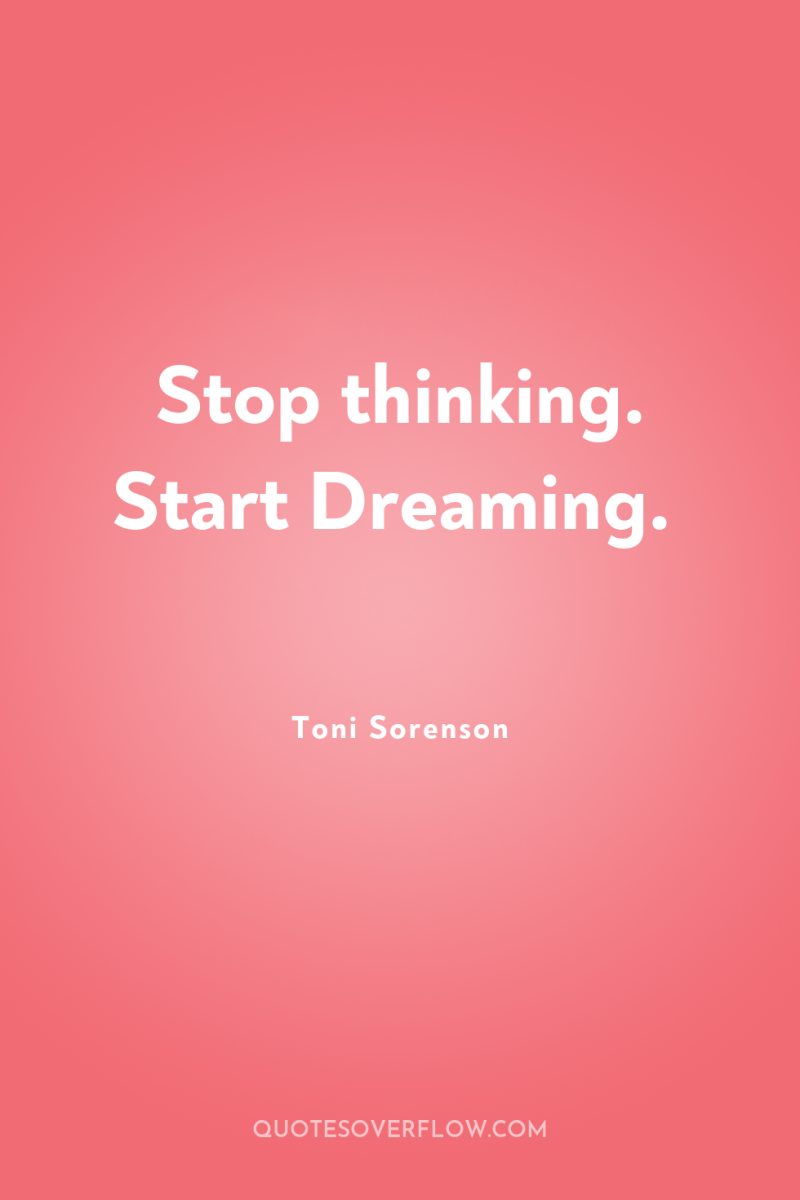 Stop thinking. Start Dreaming. 