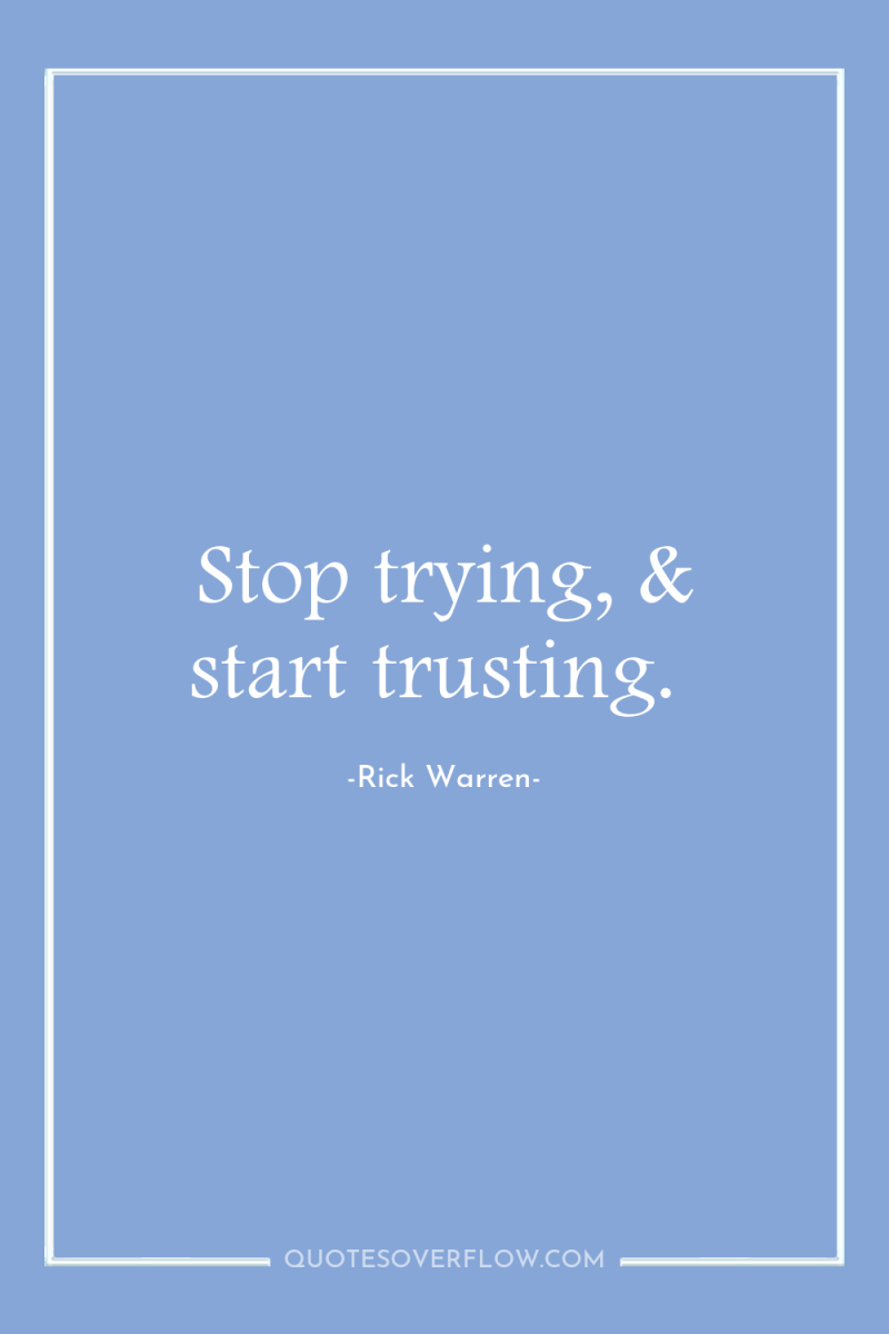 Stop trying, & start trusting. 