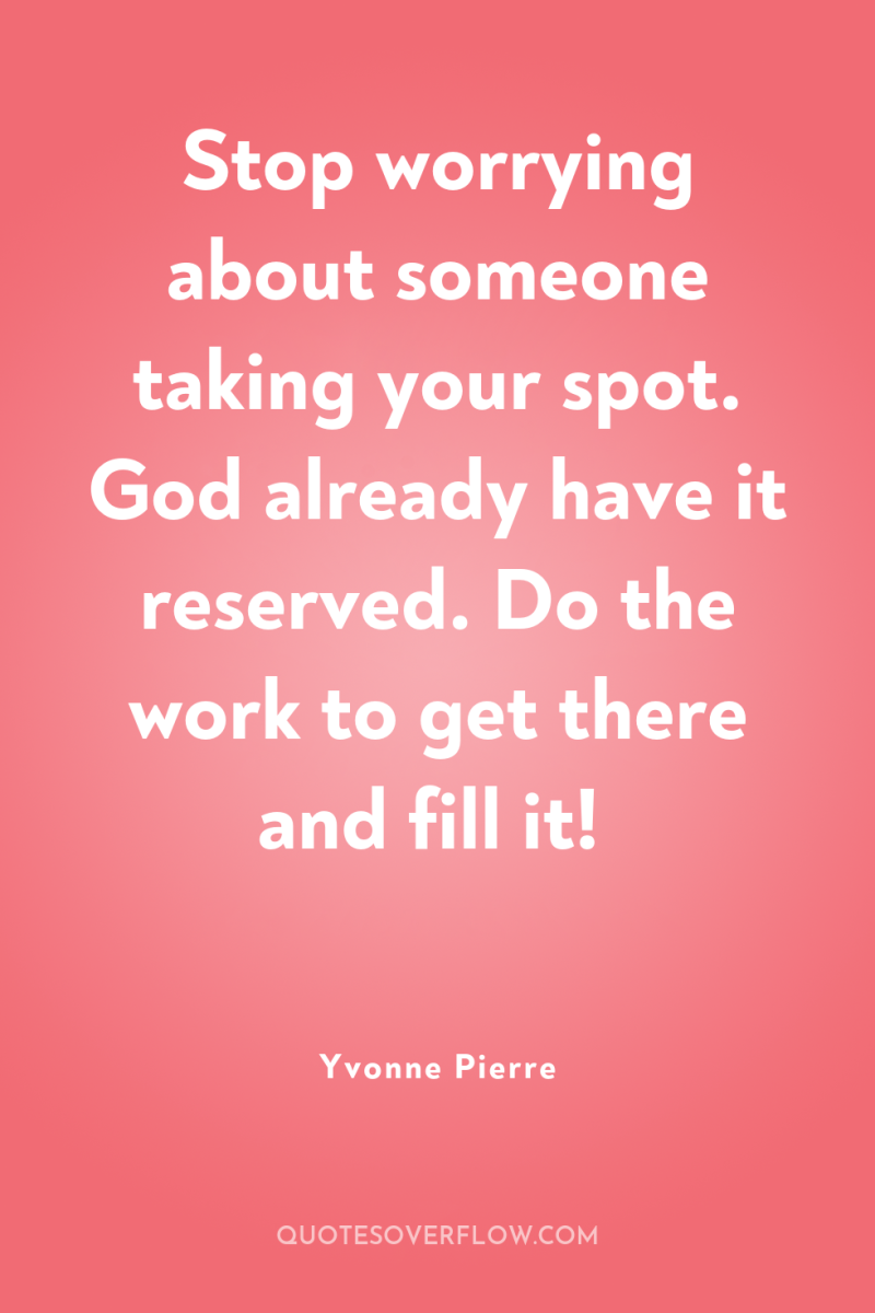 Stop worrying about someone taking your spot. God already have...