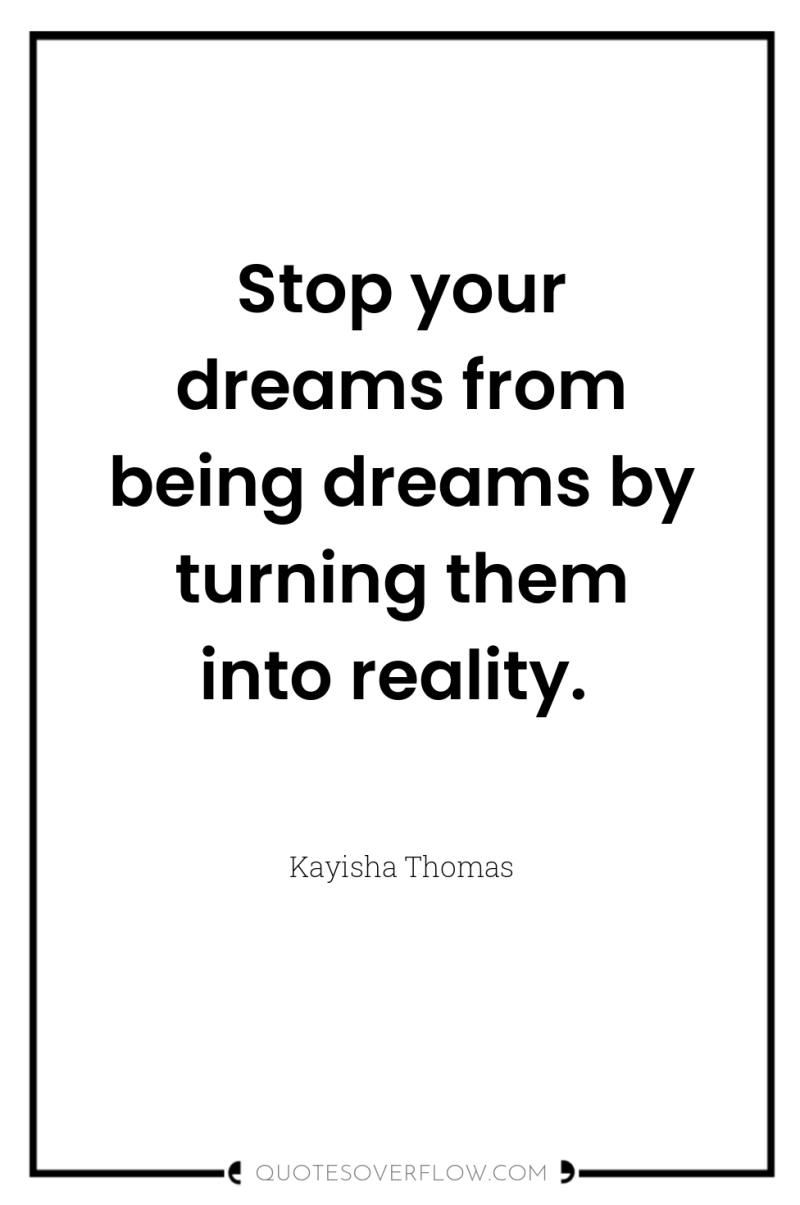 Stop your dreams from being dreams by turning them into...