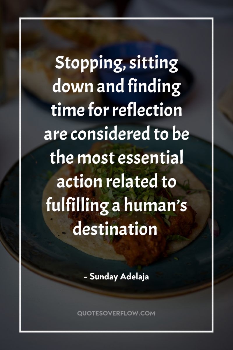 Stopping, sitting down and finding time for reflection are considered...