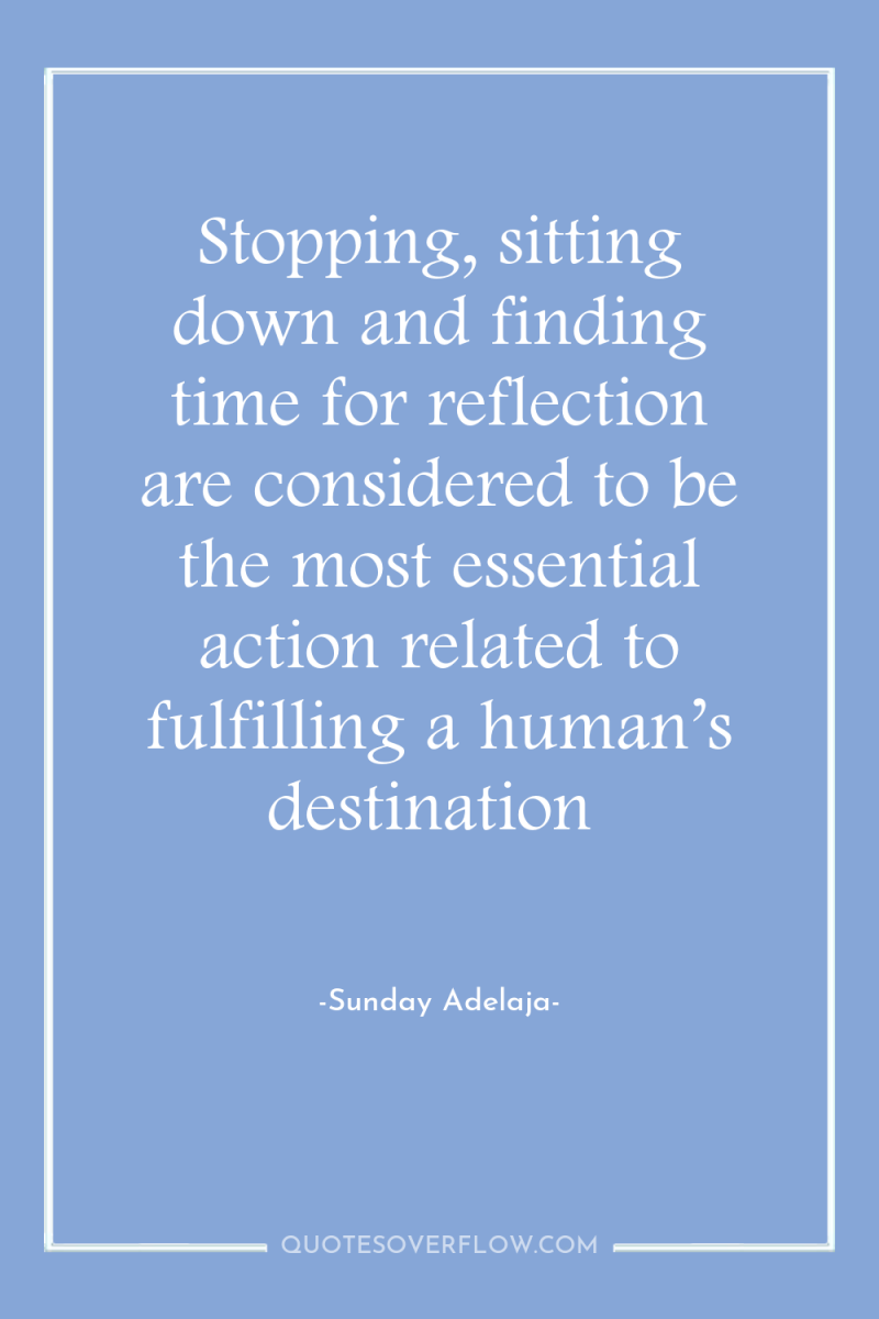 Stopping, sitting down and finding time for reflection are considered...