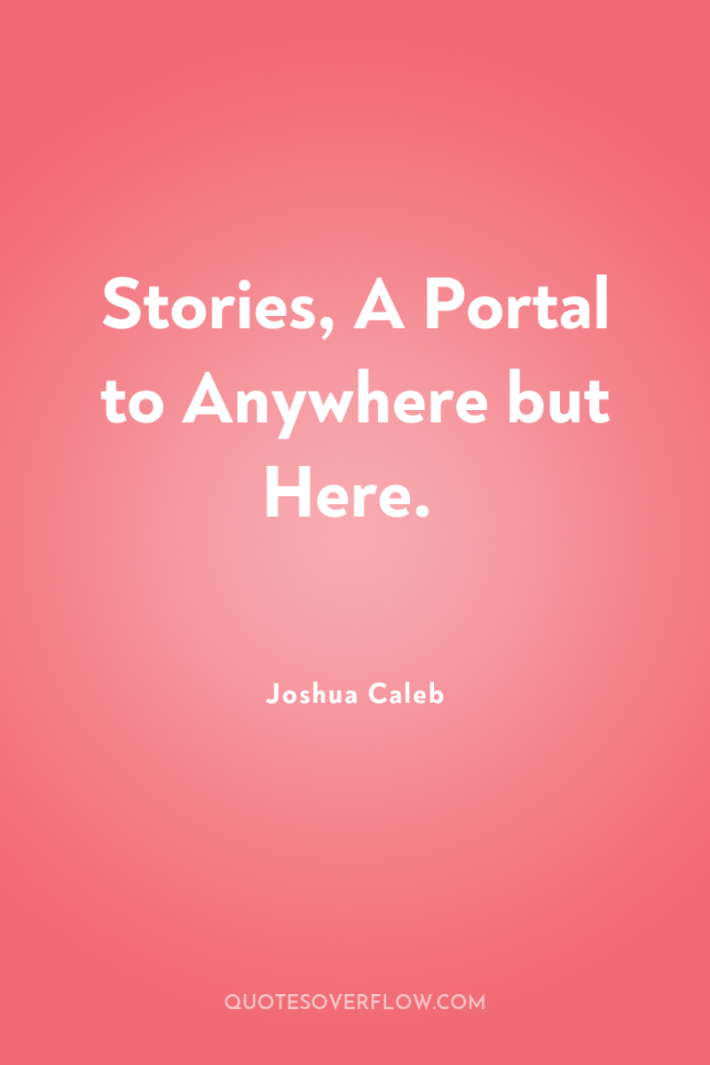 Stories, A Portal to Anywhere but Here. 