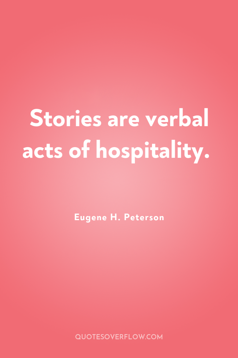 Stories are verbal acts of hospitality. 