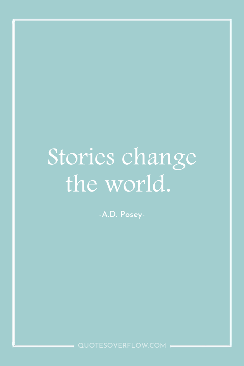 Stories change the world. 
