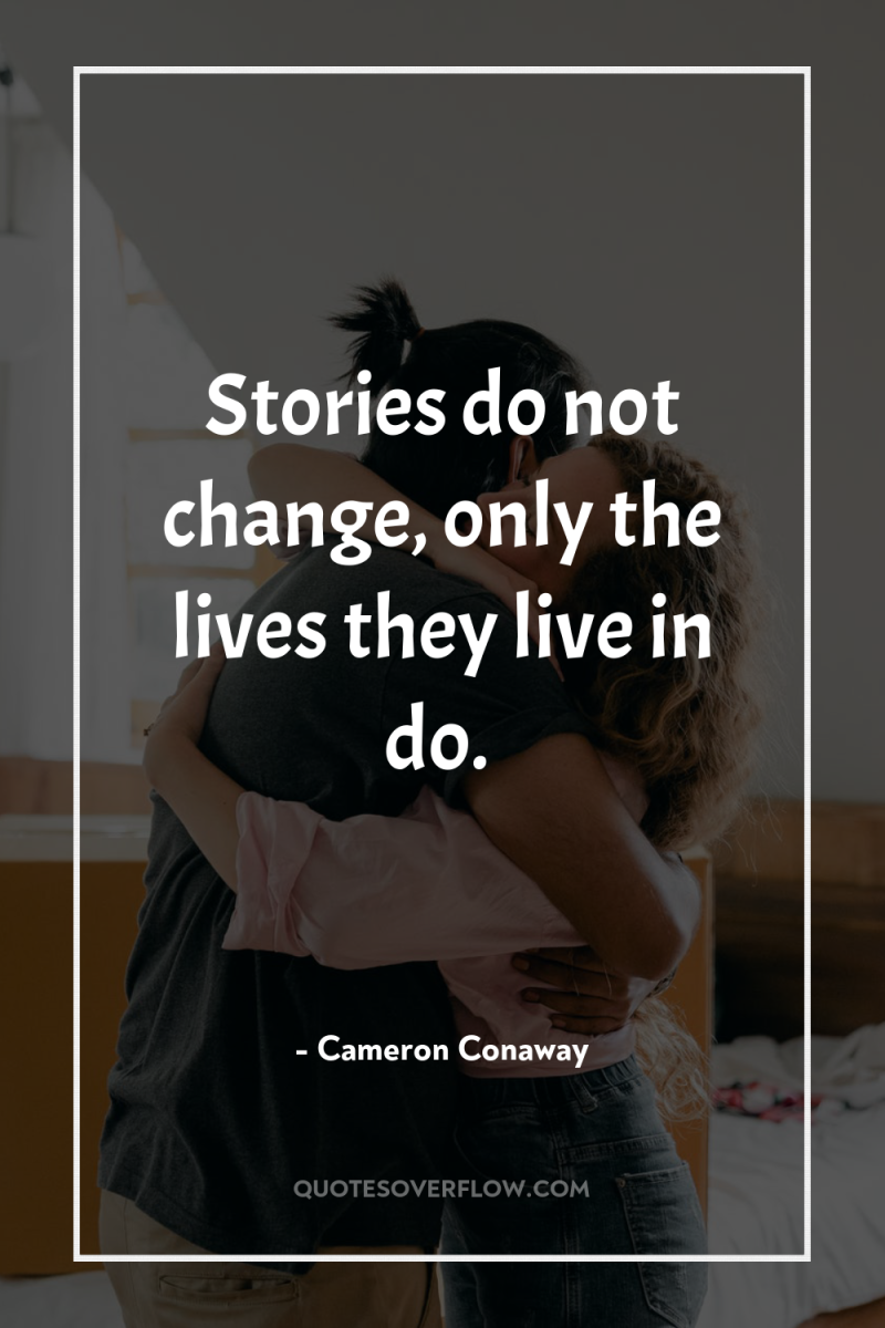 Stories do not change, only the lives they live in...