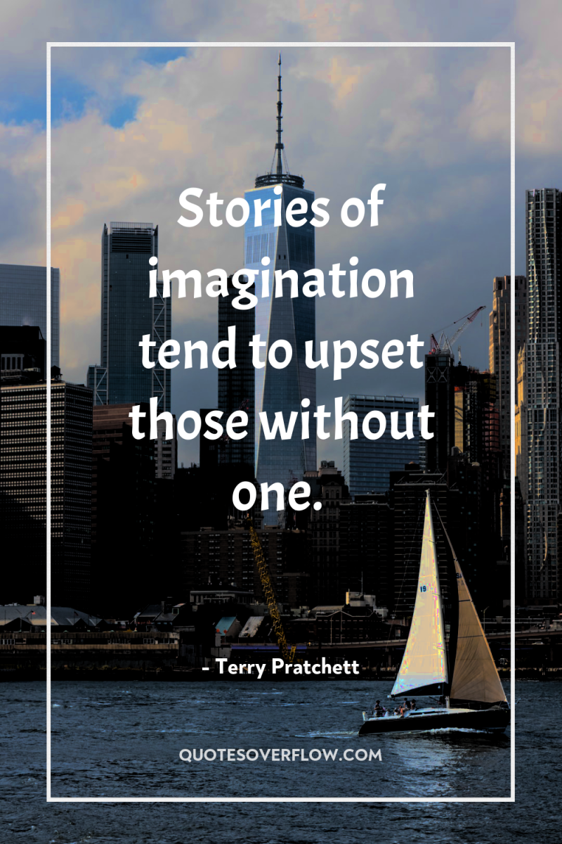 Stories of imagination tend to upset those without one. 