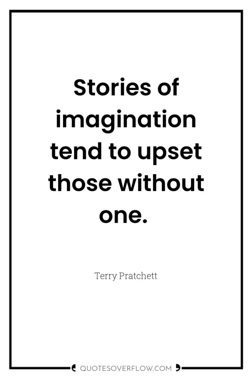 Stories of imagination tend to upset those without one. 
