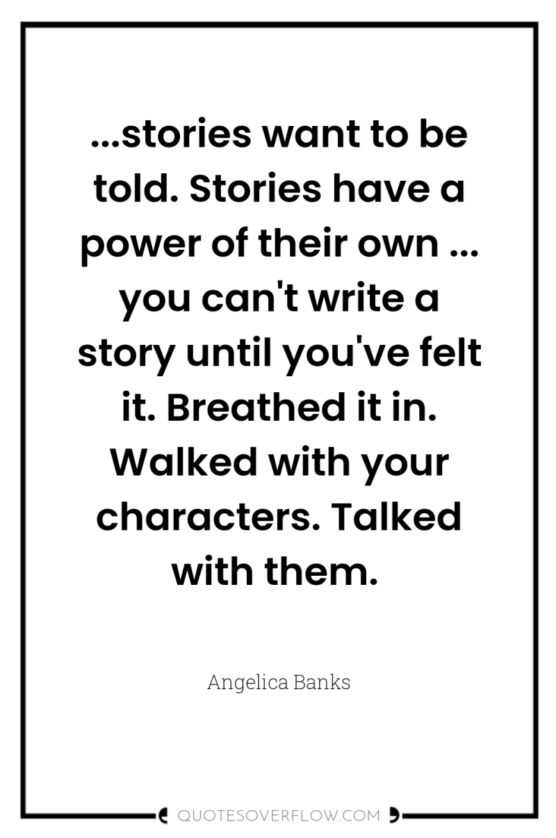 ...stories want to be told. Stories have a power of...