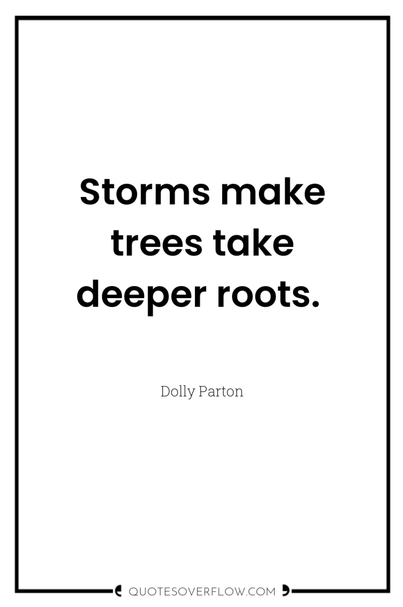 Storms make trees take deeper roots. 