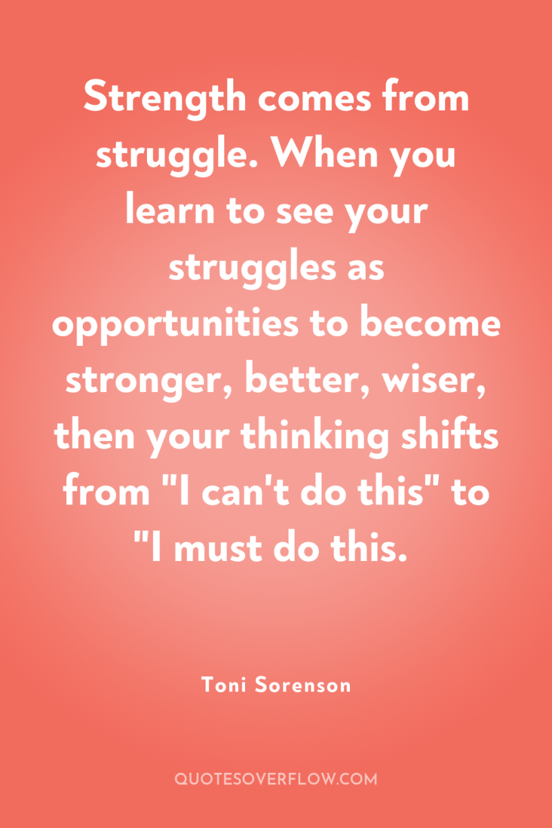 Strength comes from struggle. When you learn to see your...