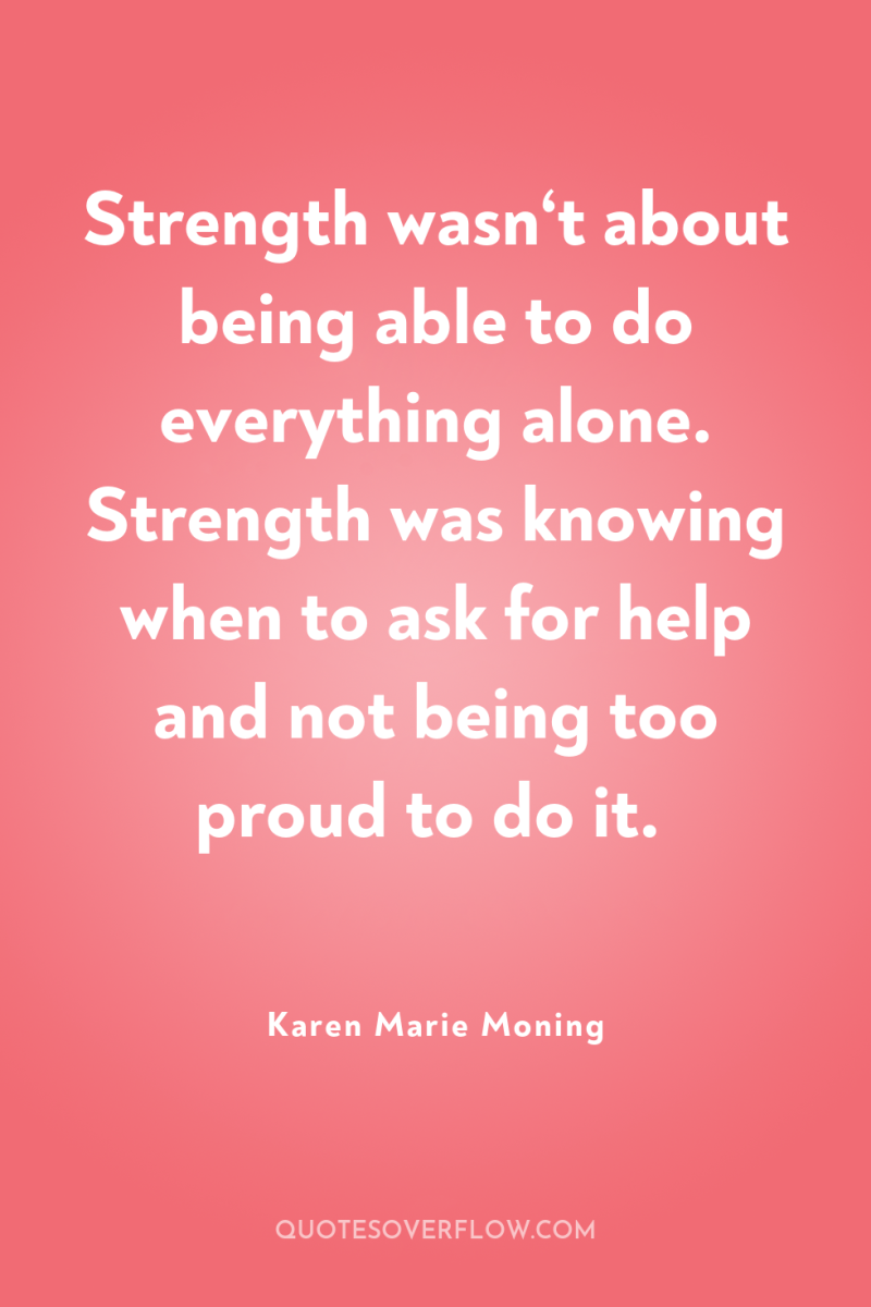 Strength wasn‘t about being able to do everything alone. Strength...