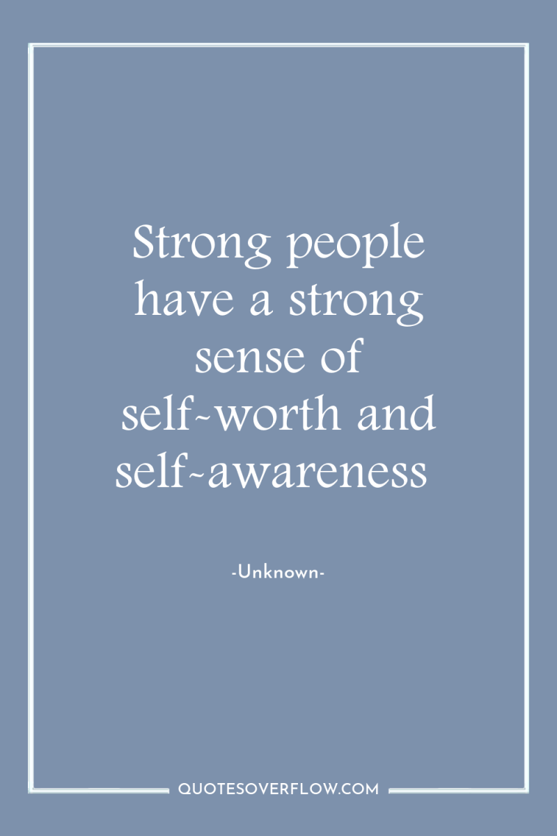 Strong people have a strong sense of self-worth and self-awareness 