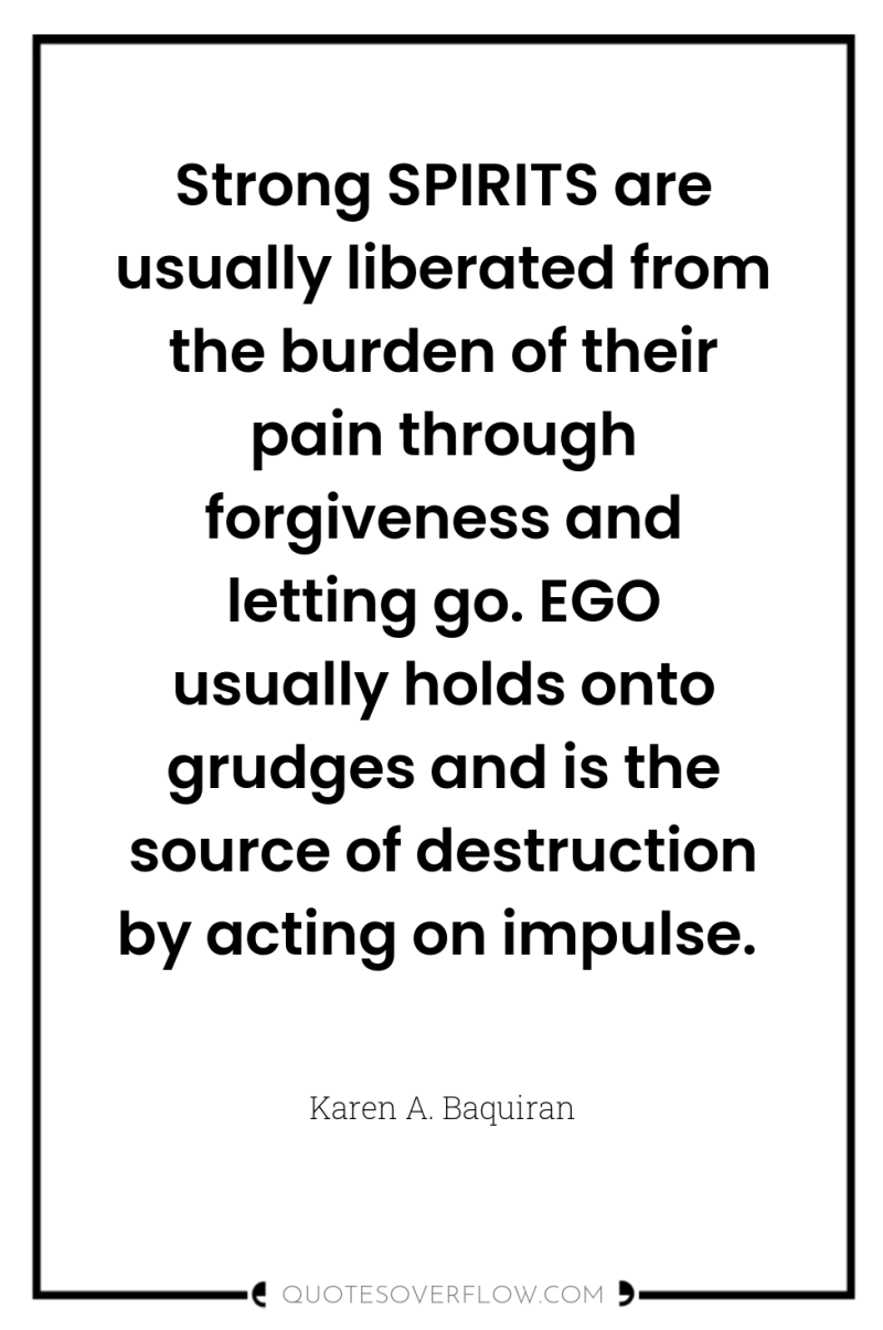 Strong SPIRITS are usually liberated from the burden of their...