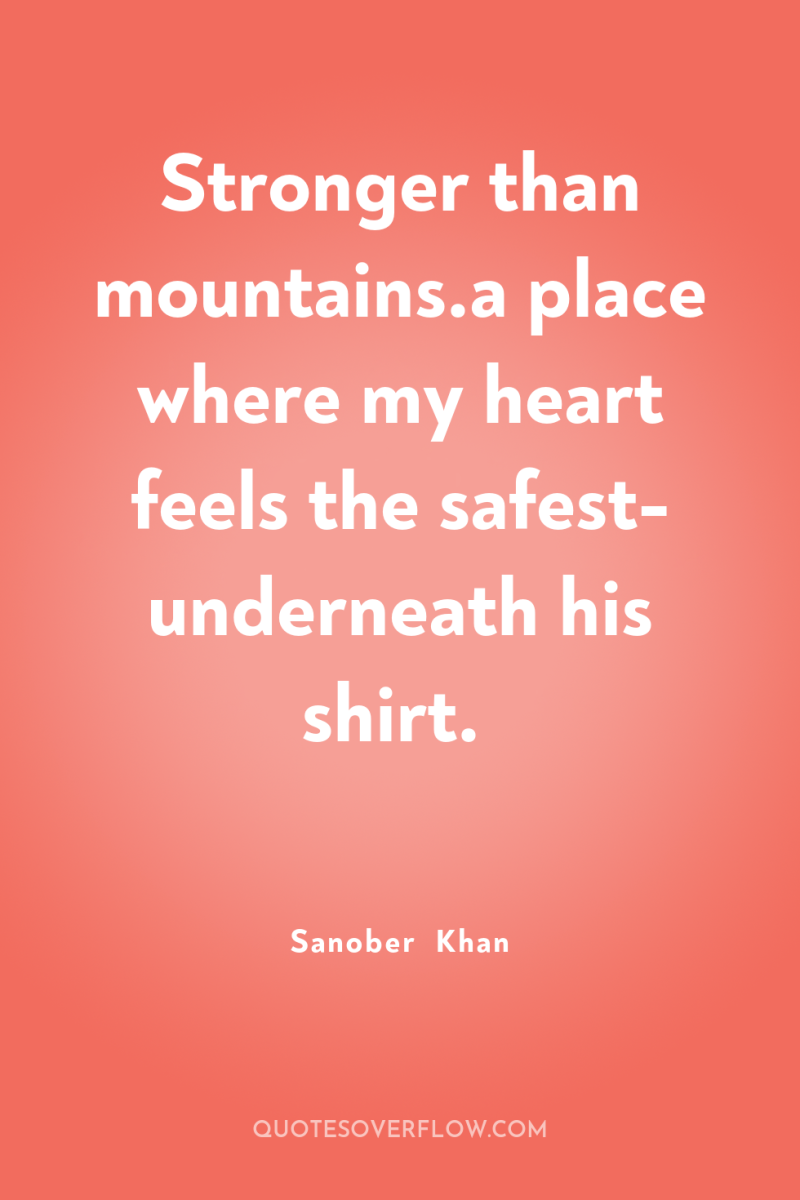 Stronger than mountains.a place where my heart feels the safest-...