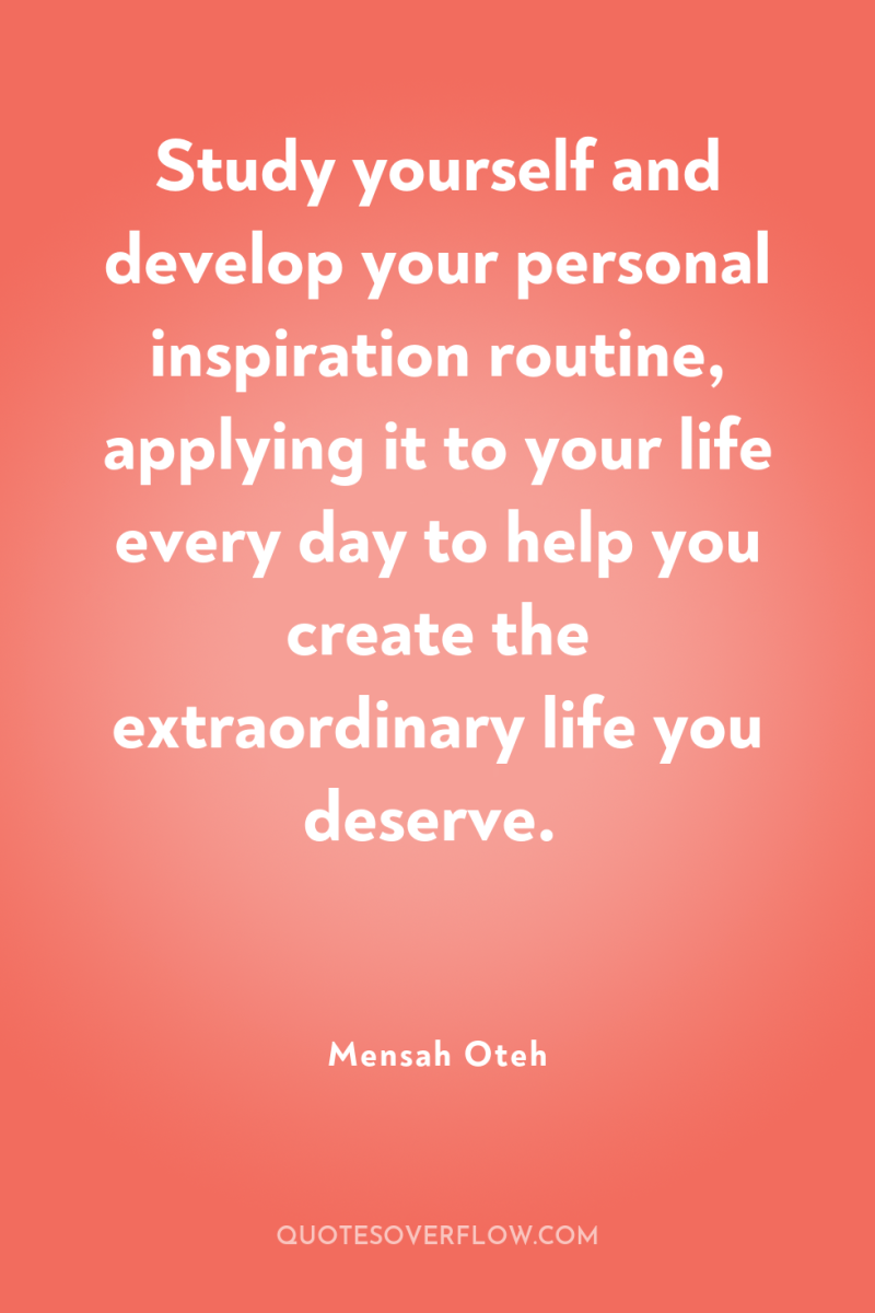 Study yourself and develop your personal inspiration routine, applying it...