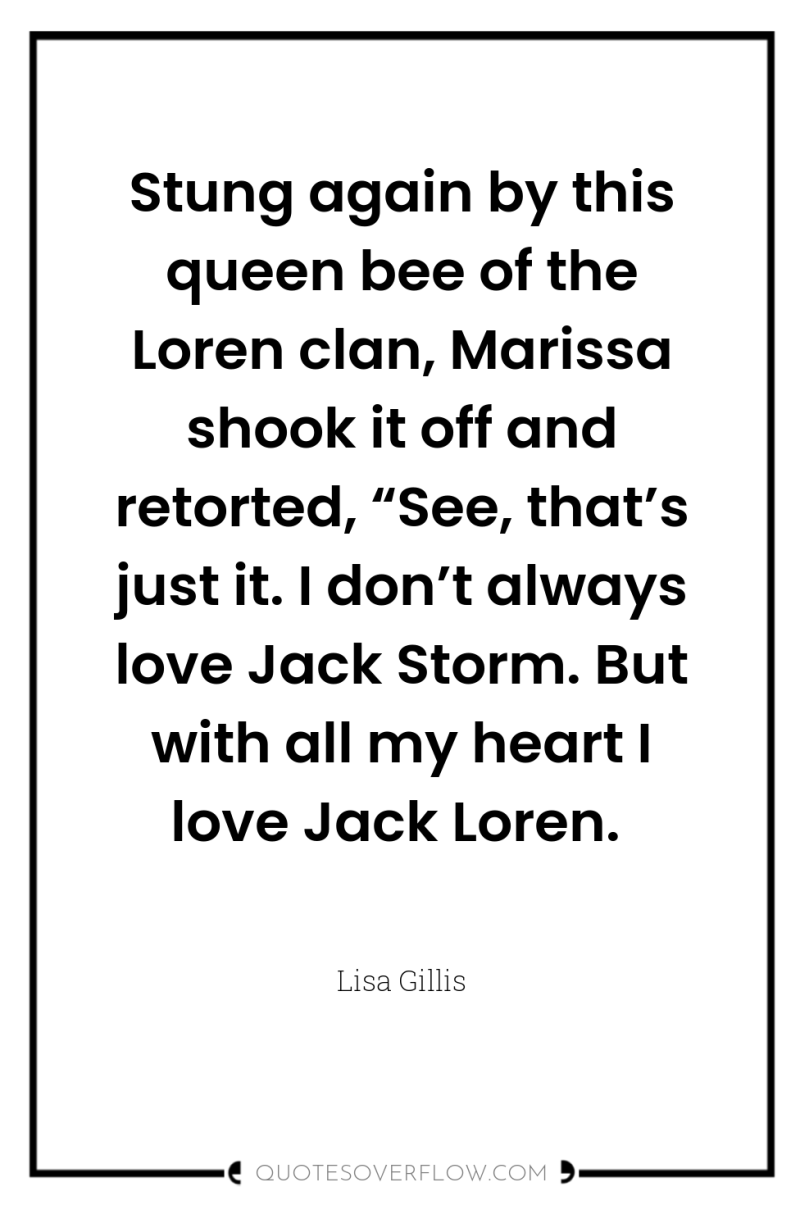 Stung again by this queen bee of the Loren clan,...